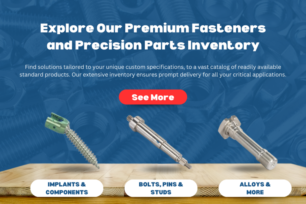 medical fasteners, aerospace rods, energy precision parts, oil and gas bolting